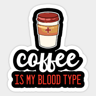 Coffee is my Blood Type - For Coffee Sticker